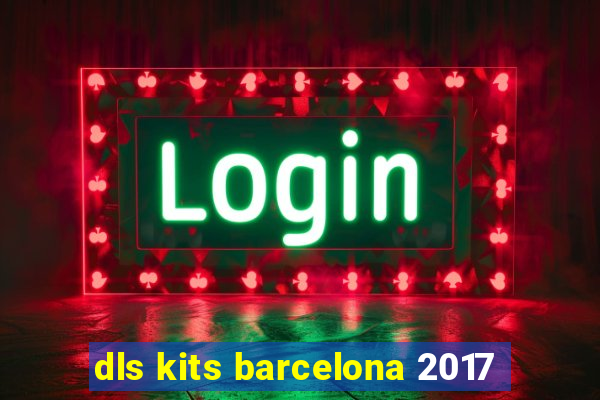 dls kits barcelona 2017